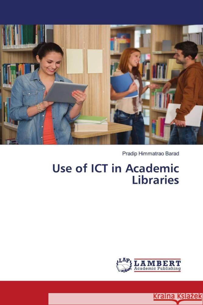 Use of ICT in Academic Libraries Barad, Pradip Himmatrao 9786139459216