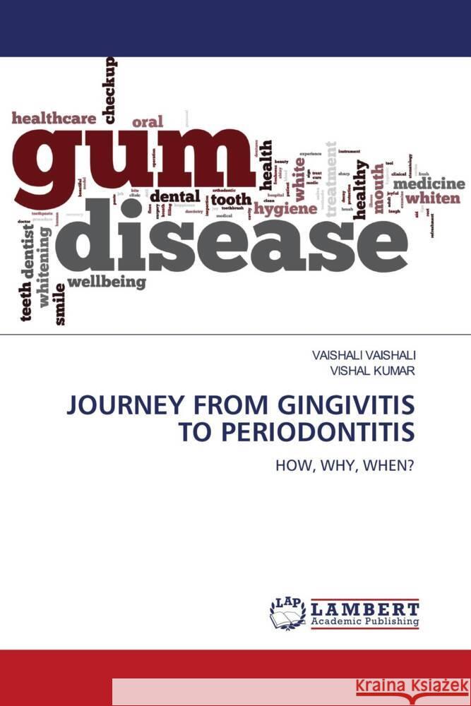 JOURNEY FROM GINGIVITIS TO PERIODONTITIS VAISHALI, VAISHALI, Kumar, Vishal 9786139459261