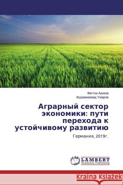 Agrarnyj sektor äkonomiki: puti perehoda k ustojchiwomu razwitiü : Germaniq, 2019g. Azizow, Fattoh; Umarow, Hodzhamahmad 9786139459292 LAP Lambert Academic Publishing