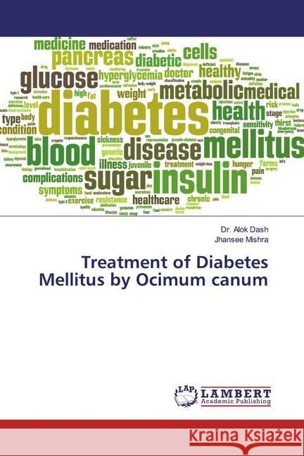 Treatment of Diabetes Mellitus by Ocimum canum Dash, Dr. Alok; Mishra, Jhansee 9786139459315 LAP Lambert Academic Publishing