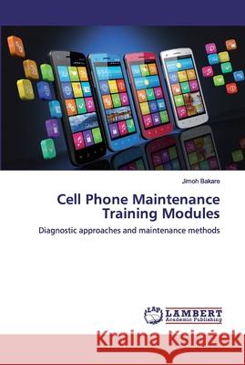 Cell Phone Maintenance Training Modules Jimoh Bakare 9786139459407 LAP Lambert Academic Publishing