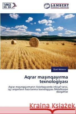 Aqrar maşınqayırma texnologiyası Ziyad Abbasov 9786139459445