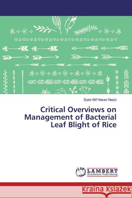 Critical Overviews on Management of Bacterial Leaf Blight of Rice Naqvi, Syed Atif Hasan 9786139459513