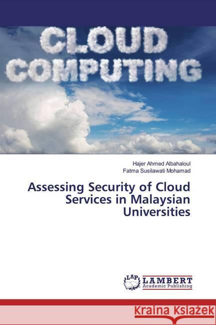 Assessing Security of Cloud Services in Malaysian Universities Ahmed Albahaloul, Hajer; Susilawati Mohamad, Fatma 9786139459520