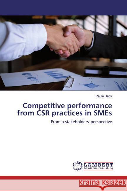 Competitive performance from CSR practices in SMEs : From a stakeholders' perspective Back, Paula 9786139459575 LAP Lambert Academic Publishing