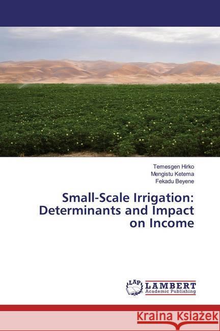 Small-Scale Irrigation: Determinants and Impact on Income Hirko, Temesgen; Ketema, Mengistu; Beyene, Fekadu 9786139459643