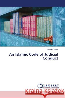 An Islamic Code of Judicial Conduct Hayat, Shaukat 9786139459650