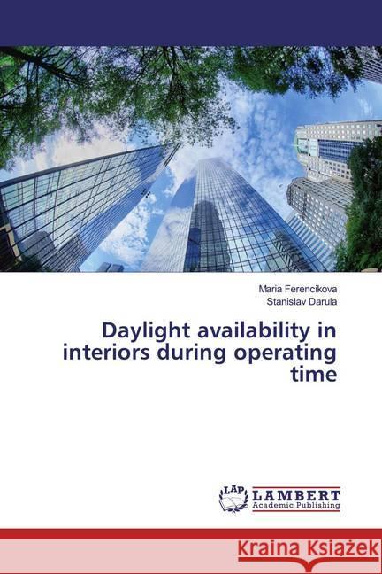 Daylight availability in interiors during operating time Ferencikova, Maria; Darula, Stanislav 9786139459698 LAP Lambert Academic Publishing