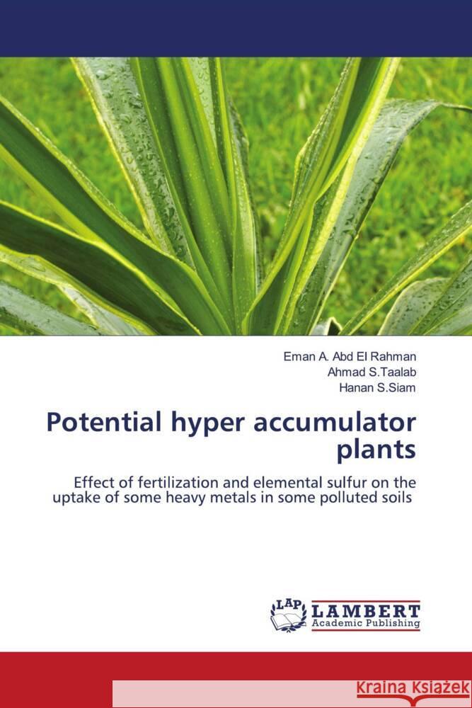 Potential hyper accumulator plants A. Abd El Rahman, Eman, S.Taalab, Ahmad, S.Siam, Hanan 9786139459797