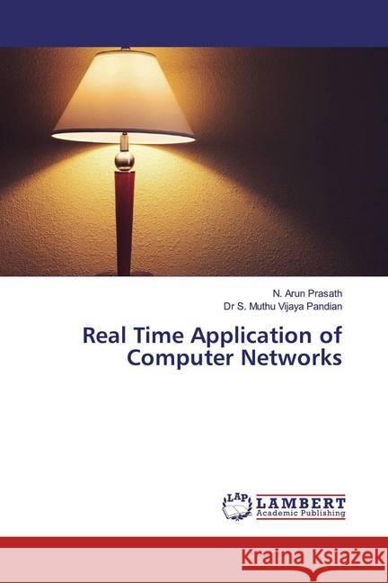 Real Time Application of Computer Networks Arun Prasath, N.; Muthu Vijaya Pandian, Dr S. 9786139459834