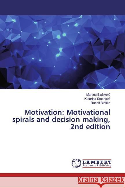 Motivation: Motivational spirals and decision making, 2nd edition Blasková, Martina; Stachová, Katarína; Blasko, Rudolf 9786139459896