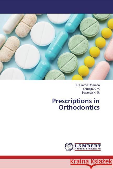 Prescriptions in Orthodontics Romana, IR Umme; A. M., Shailaja; K. S., Sowmya 9786139460045 LAP Lambert Academic Publishing