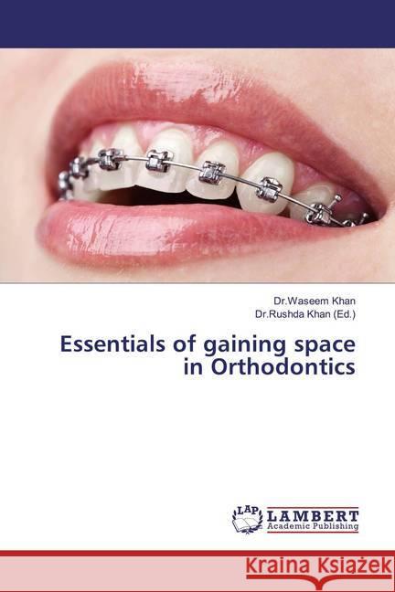 Essentials of gaining space in Orthodontics Khan, Dr.Waseem 9786139460199