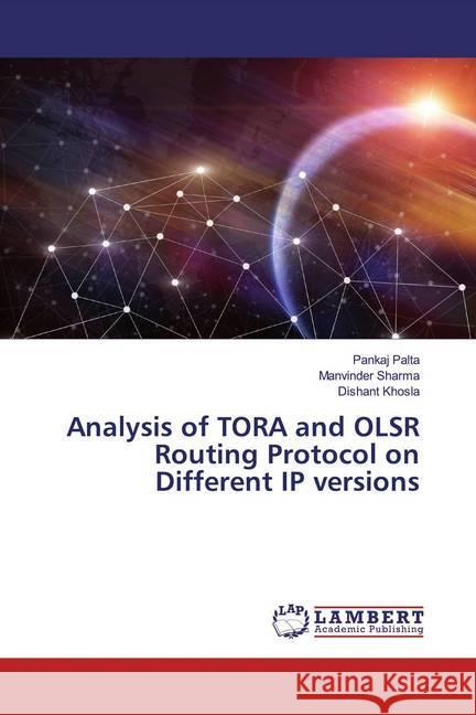 Analysis of TORA and OLSR Routing Protocol on Different IP versions Palta, Pankaj; Sharma, Manvinder; Khosla, Dishant 9786139460564