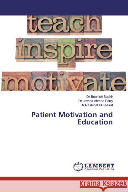 Patient Motivation and Education Bashir, Dr Beanish; Parry, Dr Javeed Ahmed; Ul Khairat, Dr Rashidat 9786139460595 LAP Lambert Academic Publishing