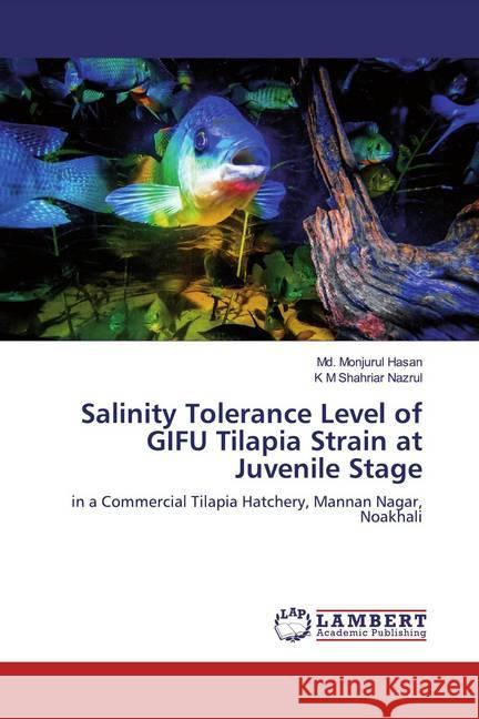 Salinity Tolerance Level of GIFU Tilapia Strain at Juvenile Stage : in a Commercial Tilapia Hatchery, Mannan Nagar, Noakhali Hasan, Md. Monjurul; Nazrul, K M Shahriar 9786139460793