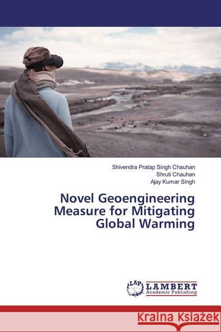 Novel Geoengineering Measure for Mitigating Global Warming Chauhan, Shivendra Pratap Singh; Chauhan, Shruti; Singh, Ajay Kumar 9786139461325 LAP Lambert Academic Publishing