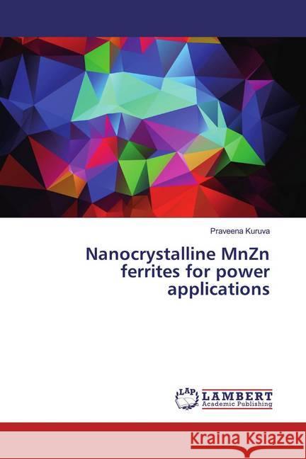 Nanocrystalline MnZn ferrites for power applications Kuruva, Praveena 9786139461332 LAP Lambert Academic Publishing