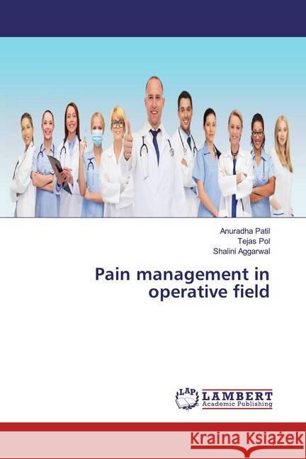 Pain management in operative field Patil, Anuradha; Pol, Tejas; Aggarwal, Shalini 9786139461356