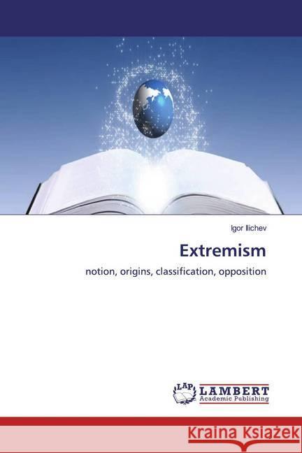 Extremism : notion, origins, classification, opposition Ilichev, Igor 9786139461653 LAP Lambert Academic Publishing
