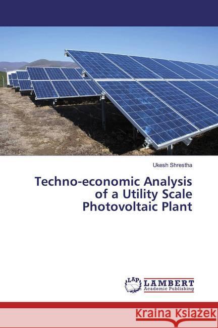 Techno-economic Analysis of a Utility Scale Photovoltaic Plant Shrestha, Ukesh 9786139461783