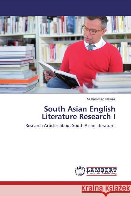 South Asian English Literature Research I : Research Articles about South Asian literature. Nawaz, Muhammad 9786139462056