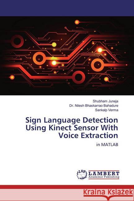 Sign Language Detection Using Kinect Sensor With Voice Extraction : in MATLAB Juneja, Shubham; Bahadure, Nilesh Bhaskarrao; Verma, Sankalp 9786139462094