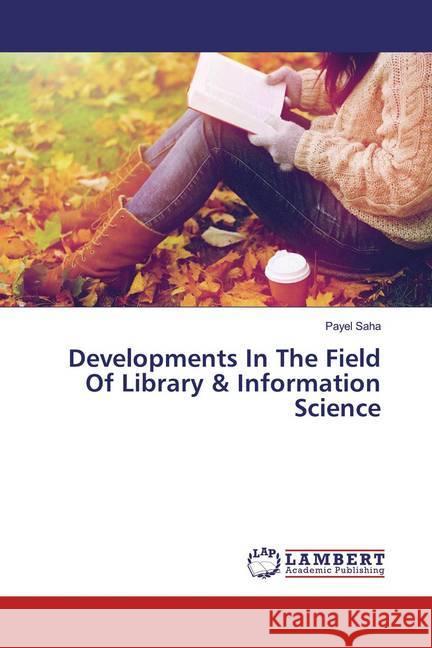Developments In The Field Of Library & Information Science Saha, Payel 9786139462100 LAP Lambert Academic Publishing
