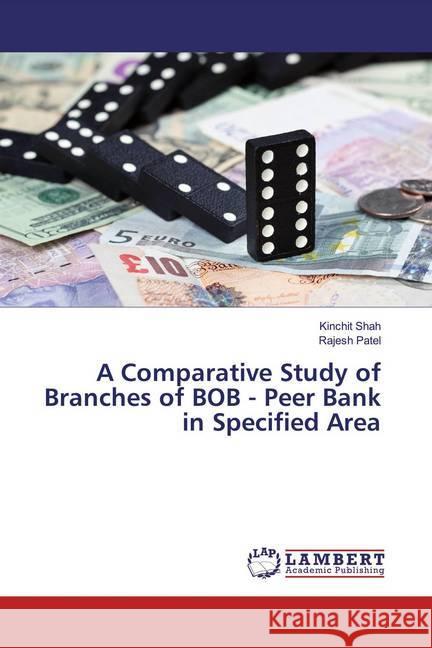 A Comparative Study of Branches of BOB - Peer Bank in Specified Area Shah, Kinchit; Patel, Rajesh 9786139462452 LAP Lambert Academic Publishing