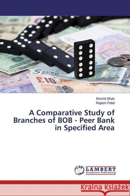 A Comparative Study of Branches of BOB - Peer Bank in Specified Area Shah, Kinchit; Patel, Rajesh 9786139462452