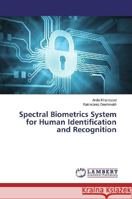 Spectral Biometrics System for Human Identification and Recognition Khandizod, Anita; Deshmukh, Ratnadeep 9786139462520