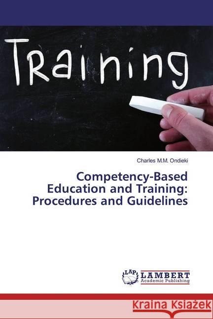 Competency-Based Education and Training: Procedures and Guidelines Ondieki, Charles M.M. 9786139462629