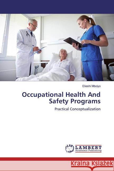 Occupational Health And Safety Programs : Practical Conceptualization Mboiyo, Elieshi 9786139462636 LAP Lambert Academic Publishing