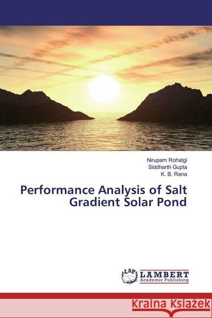 Performance Analysis of Salt Gradient Solar Pond Rohatgi, Nirupam; Gupta, Siddharth; Rana, K. B. 9786139463374