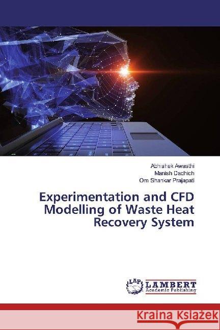 Experimentation and CFD Modelling of Waste Heat Recovery System Awasthi, Abhishek; Dadhich, Manish; Prajapati, Om Shankar 9786139463688