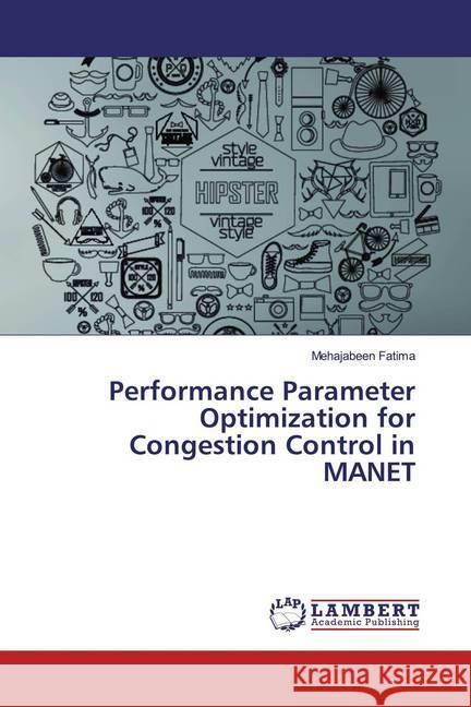 Performance Parameter Optimization for Congestion Control in MANET Fatima, Mehajabeen 9786139463695