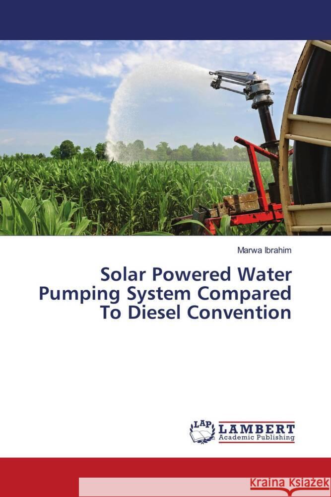 Solar Powered Water Pumping System Compared To Diesel Convention Ibrahim, Marwa 9786139463893