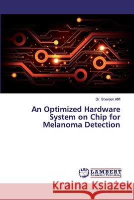 An Optimized Hardware System on Chip for Melanoma Detection Afifi, Shereen 9786139463930