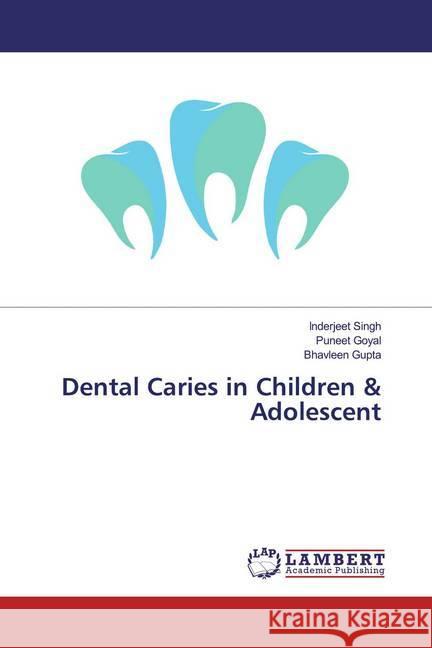 Dental Caries in Children & Adolescent Singh, Inderjeet; Goyal, Puneet; Gupta, Bhavleen 9786139463978 LAP Lambert Academic Publishing