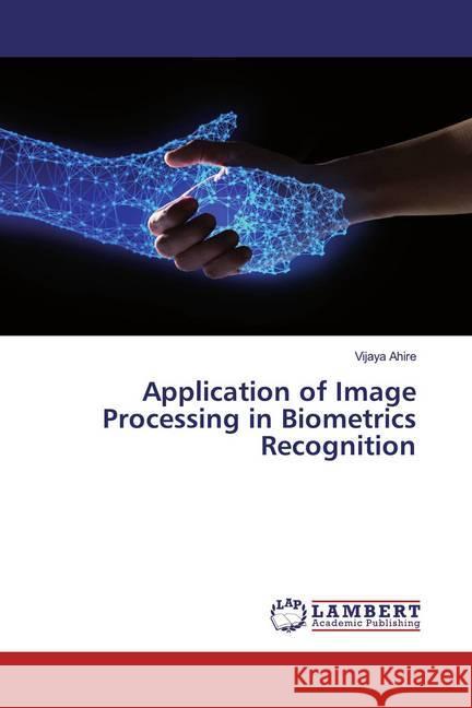 Application of Image Processing in Biometrics Recognition Ahire, Vijaya 9786139464128