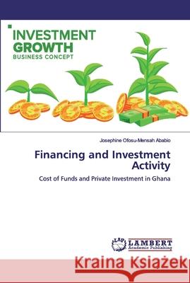 Financing and Investment Activity Ofosu-Mensah Ababio, Josephine 9786139464692 LAP Lambert Academic Publishing