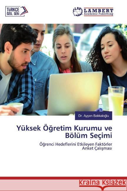 Yüksek Ögretim Kurumu ve Bölüm Seçimi : Ögrenci Hedeflerini Etkileyen Faktörler Anket Çalismasi Bakkaloglu, Dr. Aysen 9786139464739