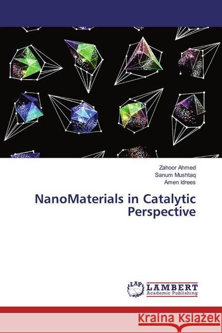 NanoMaterials in Catalytic Perspective Ahmed, Zahoor; Mushtaq, Sanum; Idrees, Amen 9786139464760