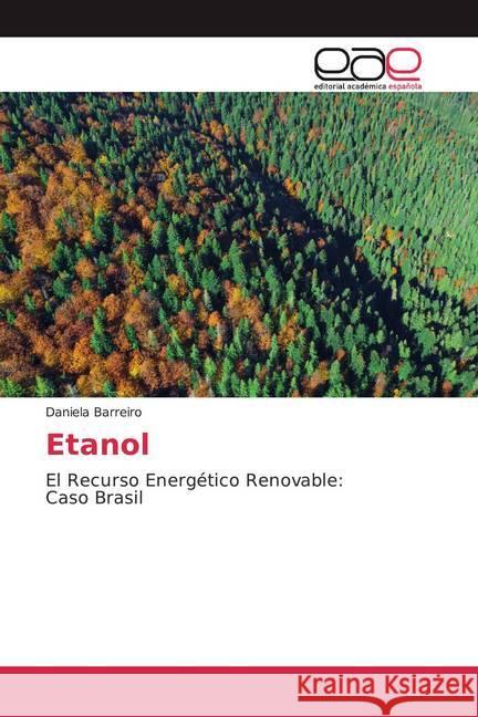 Etanol : El Recurso Energético Renovable: Caso Brasil Barreiro, Daniela 9786139464791 Editorial Académica Española