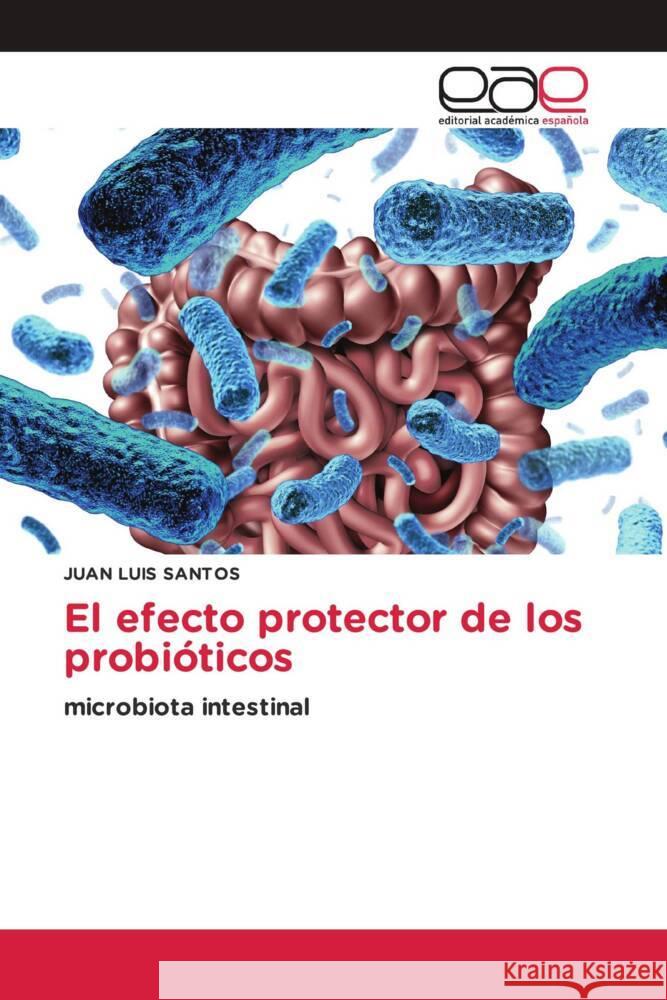 El efecto protector de los probióticos Santos, Juan Luis 9786139464920