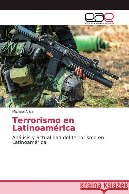 Terrorismo en Latinoamérica : Análisis y actualidad del terrorismo en Latinoamérica Ariza, Michael 9786139465439