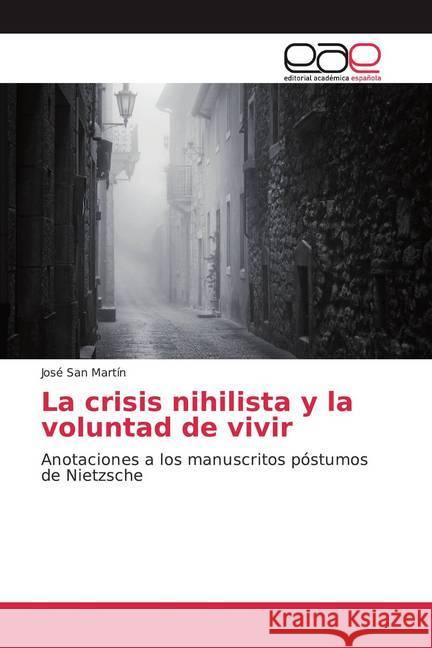 La crisis nihilista y la voluntad de vivir : Anotaciones a los manuscritos póstumos de Nietzsche San Martín, José 9786139465484