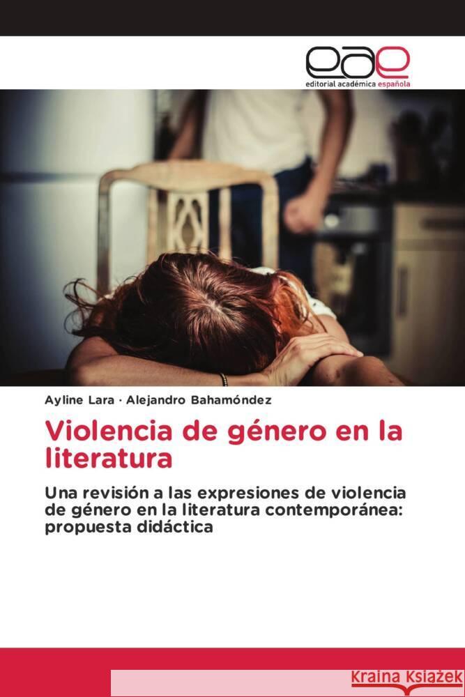 Violencia de género en la literatura Lara, Ayline, Bahamóndez, Alejandro 9786139465903 Editorial Académica Española