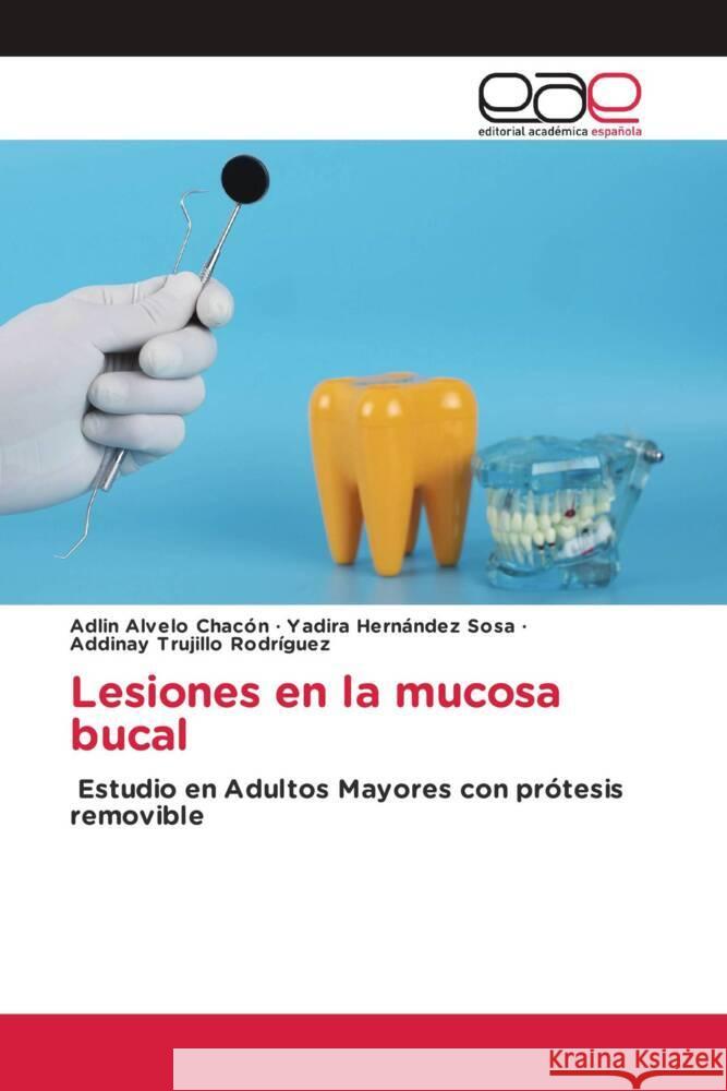 Lesiones en la mucosa bucal Alvelo Chacón, Adlin, Hernández Sosa, Yadira, Trujillo Rodríguez, Addinay 9786139465934