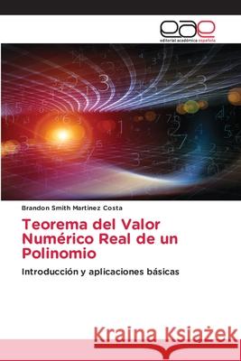 Teorema del Valor Numérico Real de un Polinomio Brandon Smith Martinez Costa 9786139466160 Editorial Academica Espanola